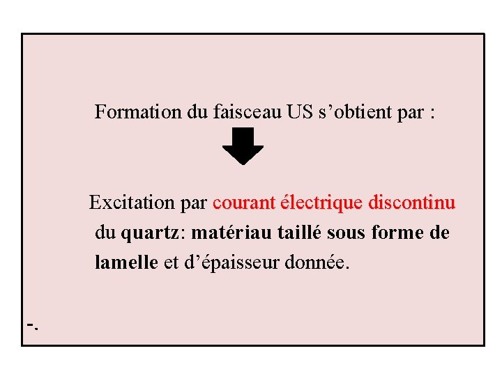 Formation du faisceau US s’obtient par : Excitation par courant électrique discontinu du quartz: