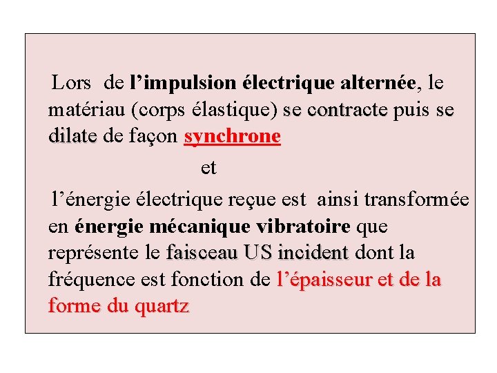 Lors de l’impulsion électrique alternée, le matériau (corps élastique) se contracte puis se dilate