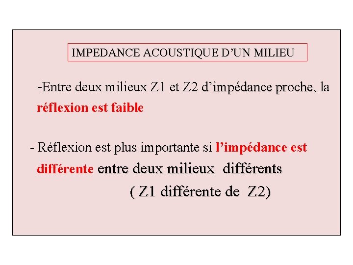 IMPEDANCE ACOUSTIQUE D’UN MILIEU -Entre deux milieux Z 1 et Z 2 d’impédance proche,