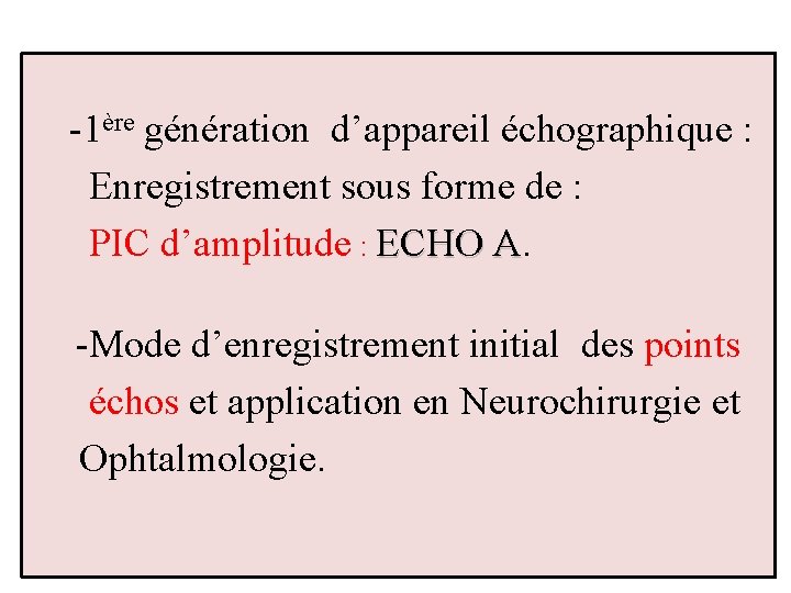 -1ère génération d’appareil échographique : Enregistrement sous forme de : PIC d’amplitude : ECHO