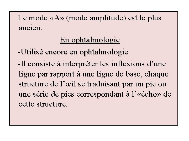 Le mode «A» (mode amplitude) est le plus ancien. En ophtalmologie -Utilisé encore en