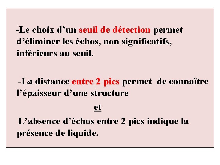 -Le choix d’un seuil de détection permet d’éliminer les échos, non significatifs, inférieurs au