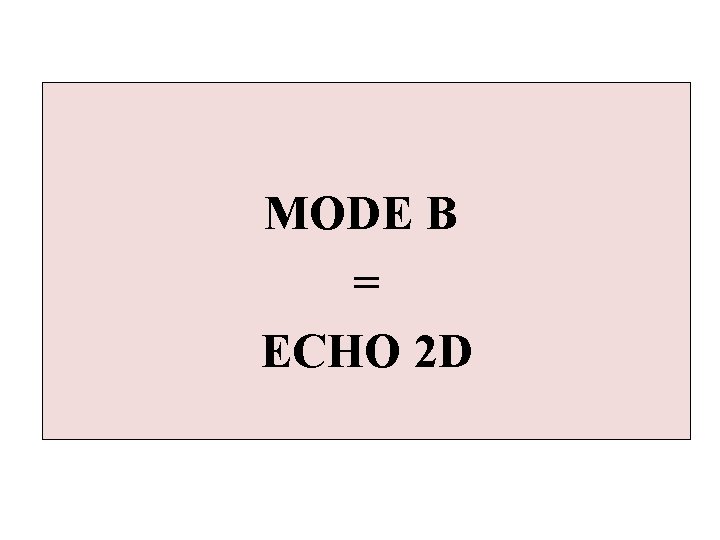 MODE B = ECHO 2 D 