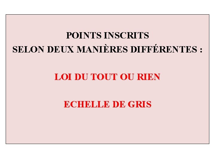 POINTS INSCRITS SELON DEUX MANIÈRES DIFFÉRENTES : LOI DU TOUT OU RIEN ECHELLE DE