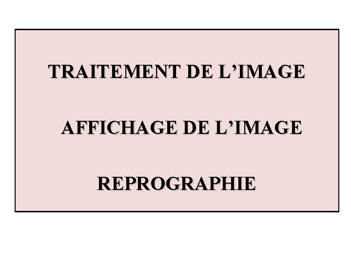 TRAITEMENT DE L’IMAGE AFFICHAGE DE L’IMAGE REPROGRAPHIE 