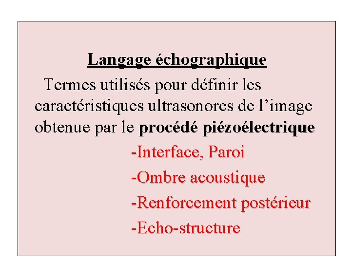 Langage échographique Termes utilisés pour définir les caractéristiques ultrasonores de l’image obtenue par le