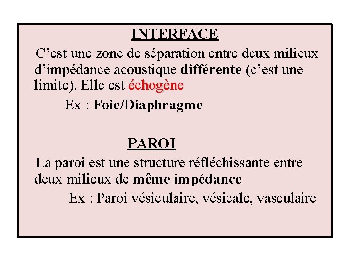 INTERFACE C’est une zone de séparation entre deux milieux d’impédance acoustique différente (c’est une