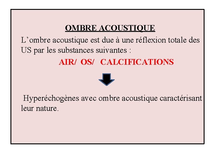 OMBRE ACOUSTIQUE L’ombre acoustique est due à une réflexion totale des US par les