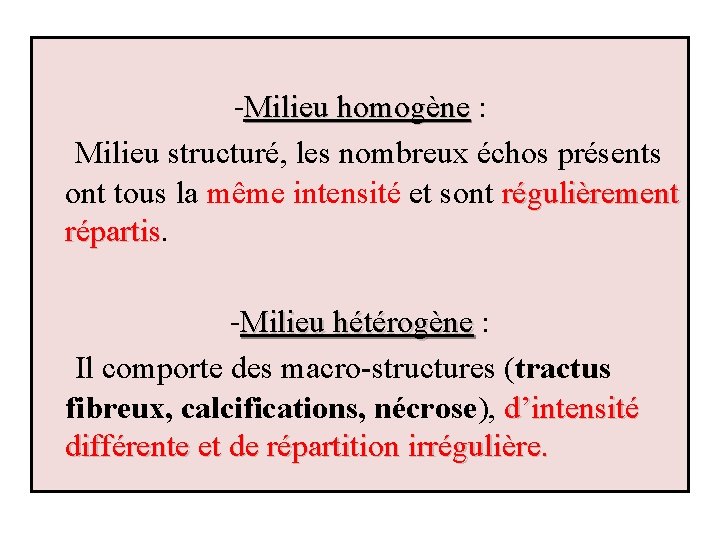 -Milieu homogène : Milieu structuré, les nombreux échos présents ont tous la même intensité