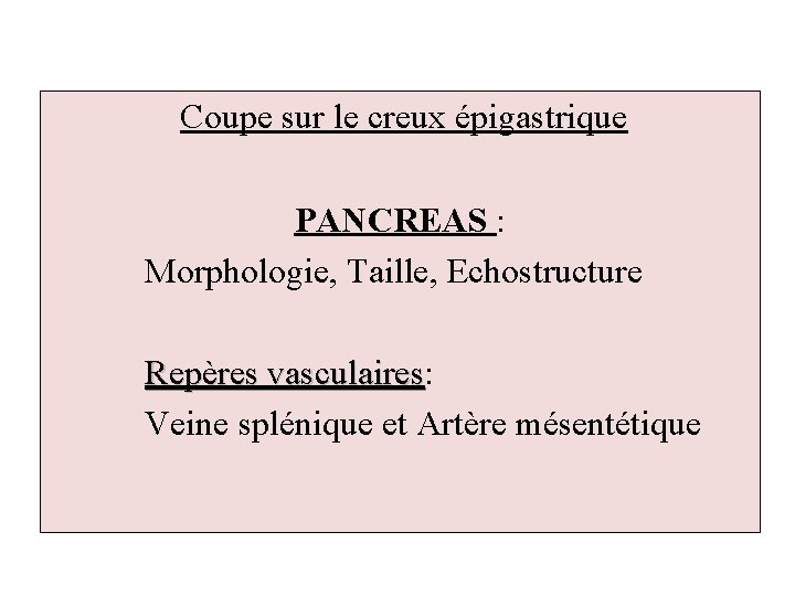 Coupe sur le creux épigastrique PANCREAS : Morphologie, Taille, Echostructure Repères vasculaires: vasculaires Veine