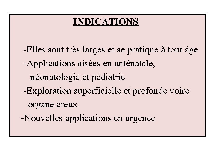 INDICATIONS -Elles sont très larges et se pratique à tout âge -Applications aisées en