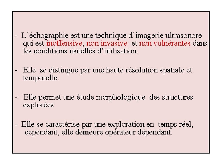 - L’échographie est une technique d’imagerie ultrasonore qui est inoffensive, non invasive et non