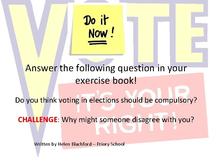 Answer the following question in your exercise book! Do you think voting in elections