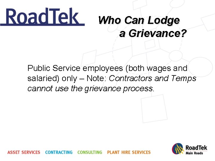 Who Can Lodge a Grievance? Public Service employees (both wages and salaried) only –