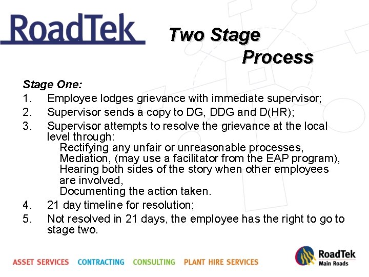 Two Stage Process Stage One: 1. Employee lodges grievance with immediate supervisor; 2. Supervisor