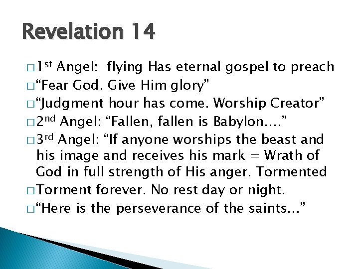 Revelation 14 � 1 st Angel: flying Has eternal gospel to preach � “Fear