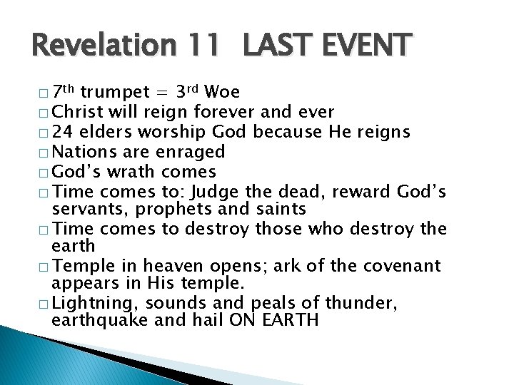 Revelation 11 LAST EVENT � 7 th trumpet = 3 rd Woe � Christ
