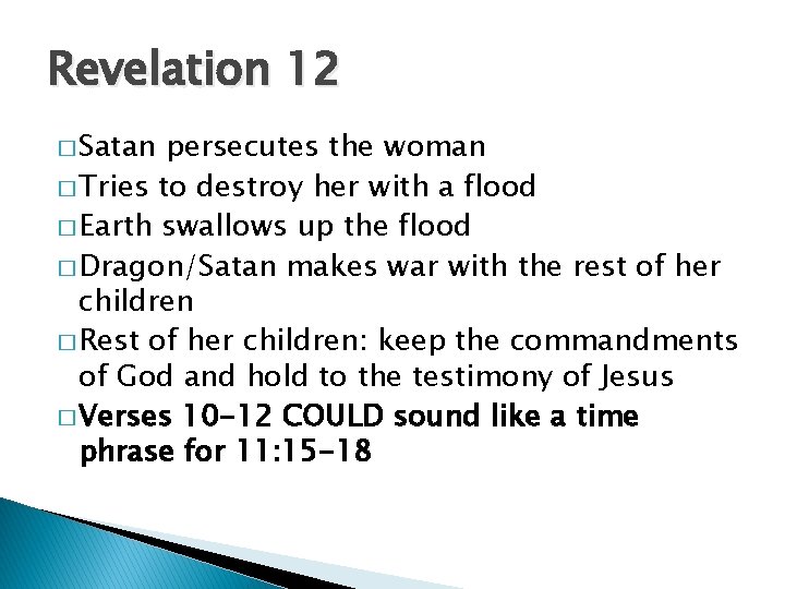 Revelation 12 � Satan persecutes the woman � Tries to destroy her with a