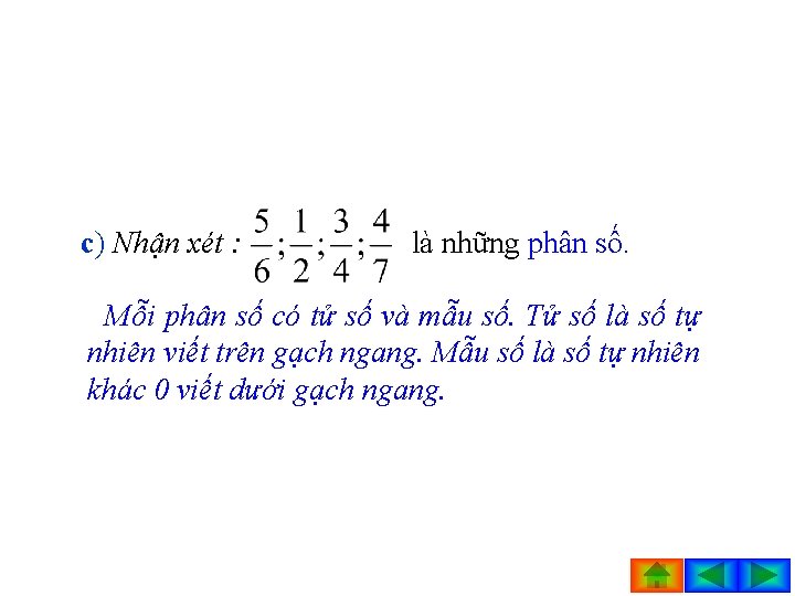 c) Nhận xét : là những phân số. Mỗi phân số có tử số