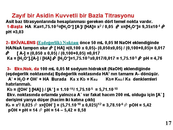 Zayıf bir Asidin Kuvvetli bir Bazla Titrasyonu Asit baz titrasyonlarında hesaplanması gereken dört temel