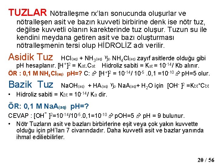 TUZLAR Nötralleşme rx’ları sonucunda oluşurlar ve nötralleşen asit ve bazın kuvveti birbirine denk ise