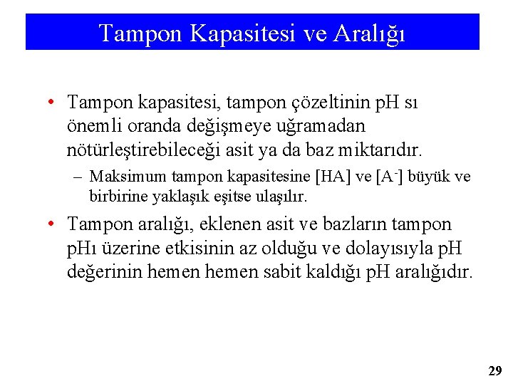 Tampon Kapasitesi ve Aralığı • Tampon kapasitesi, tampon çözeltinin p. H sı önemli oranda