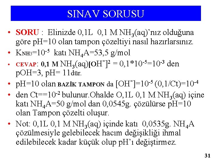 SINAV SORUSU • SORU : Elinizde 0, 1 L 0, 1 M NH 3(aq)’nız