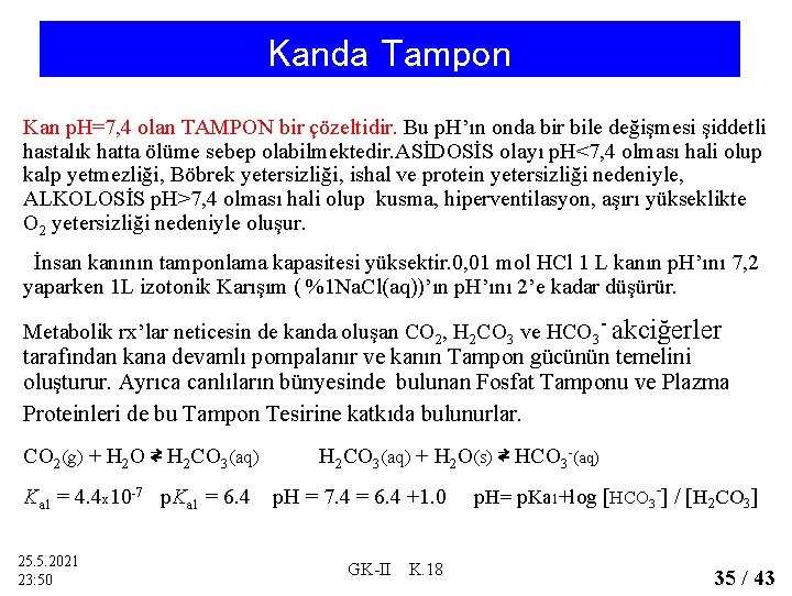 Kanda Tampon Kan p. H=7, 4 olan TAMPON bir çözeltidir. Bu p. H’ın onda