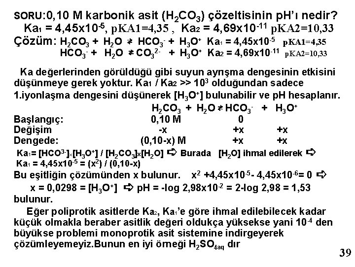SORU: 0, 10 M karbonik asit (H 2 CO 3) çözeltisinin p. H’ı nedir?