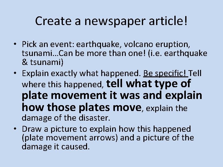 Create a newspaper article! • Pick an event: earthquake, volcano eruption, tsunami…Can be more