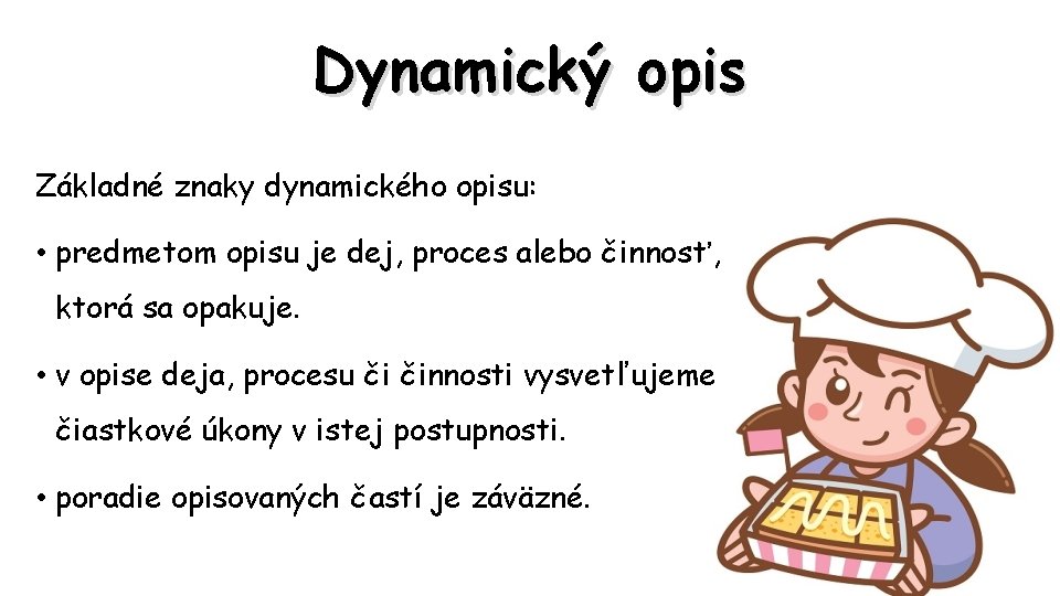 Dynamický opis Základné znaky dynamického opisu: • predmetom opisu je dej, proces alebo činnosť,