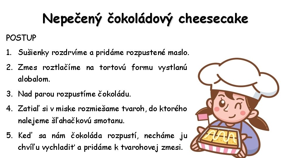 Nepečený čokoládový cheesecake POSTUP 1. Sušienky rozdrvíme a pridáme rozpustené maslo. 2. Zmes roztlačíme