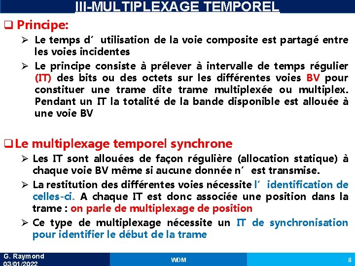 III-MULTIPLEXAGE TEMPOREL q Principe: Ø Le temps d’utilisation de la voie composite est partagé
