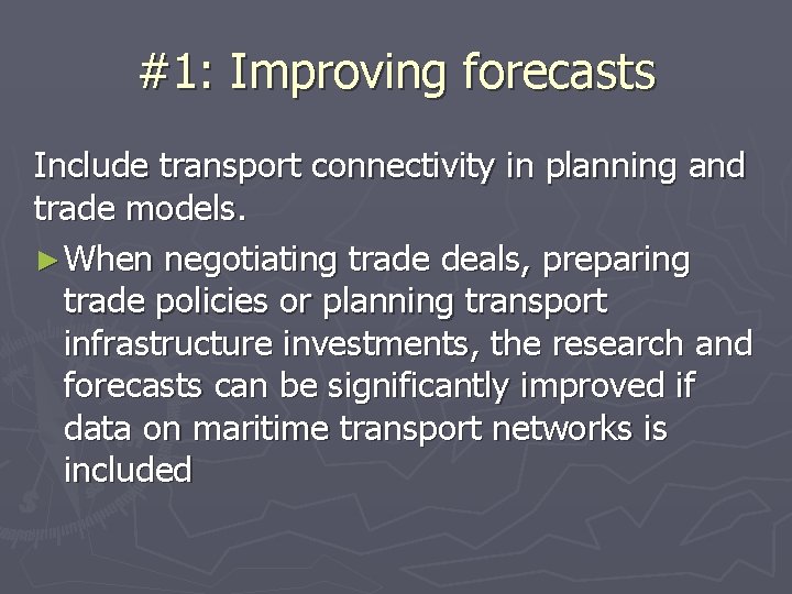 #1: Improving forecasts Include transport connectivity in planning and trade models. ► When negotiating