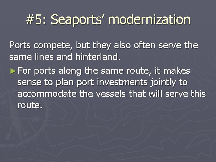 #5: Seaports’ modernization Ports compete, but they also often serve the same lines and