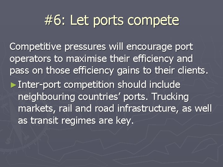 #6: Let ports compete Competitive pressures will encourage port operators to maximise their efficiency
