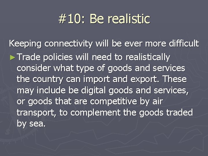 #10: Be realistic Keeping connectivity will be ever more difficult ► Trade policies will
