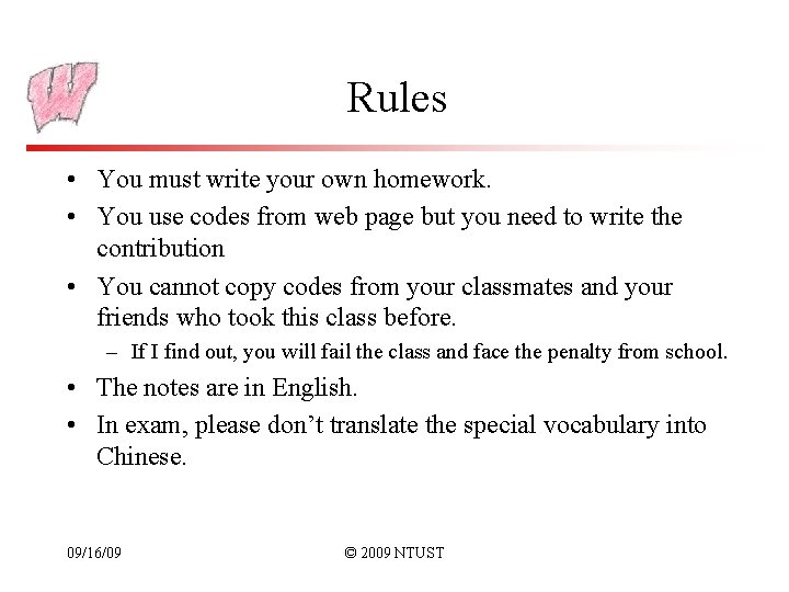 Rules • You must write your own homework. • You use codes from web