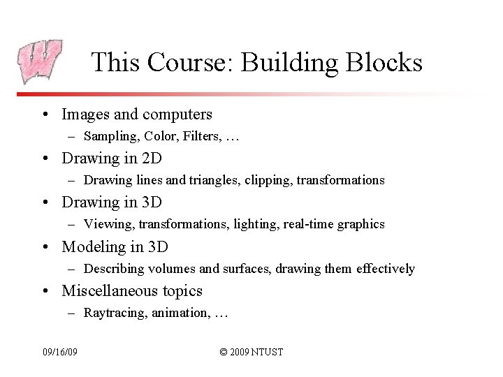 This Course: Building Blocks • Images and computers – Sampling, Color, Filters, … •
