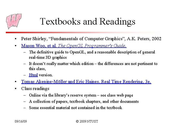 Textbooks and Readings • Peter Shirley, “Fundamentals of Computer Graphics”, A. K. Peters, 2002
