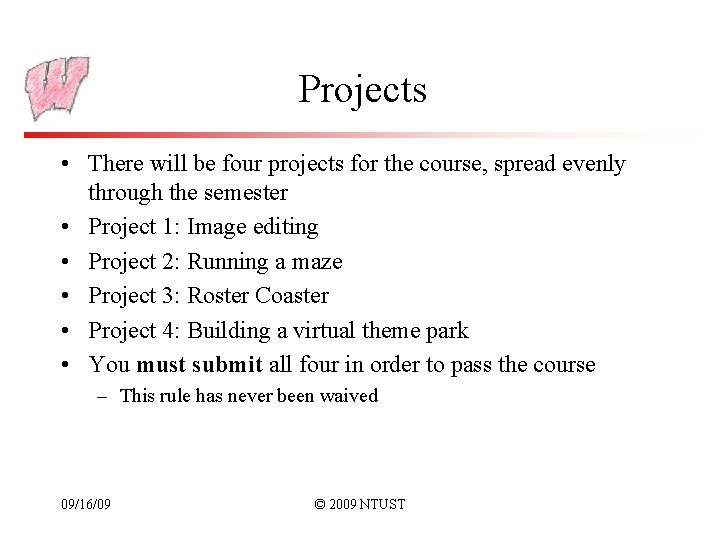 Projects • There will be four projects for the course, spread evenly through the