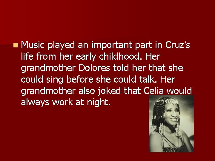 n Music played an important part in Cruz’s life from her early childhood. Her n Music played an important part in Cruz’s life from her early childhood. Her