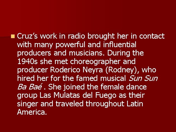 n Cruz’s work in radio brought her in contact with many powerful and influential n Cruz’s work in radio brought her in contact with many powerful and influential
