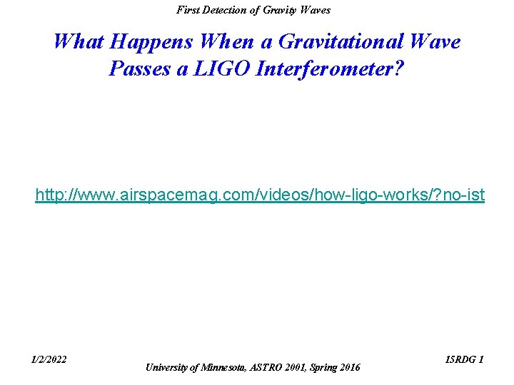 First Detection of Gravity Waves What Happens When a Gravitational Wave Passes a LIGO First Detection of Gravity Waves What Happens When a Gravitational Wave Passes a LIGO