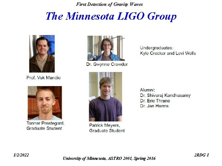 First Detection of Gravity Waves The Minnesota LIGO Group 1/2/2022 University of Minnesota, ASTRO First Detection of Gravity Waves The Minnesota LIGO Group 1/2/2022 University of Minnesota, ASTRO