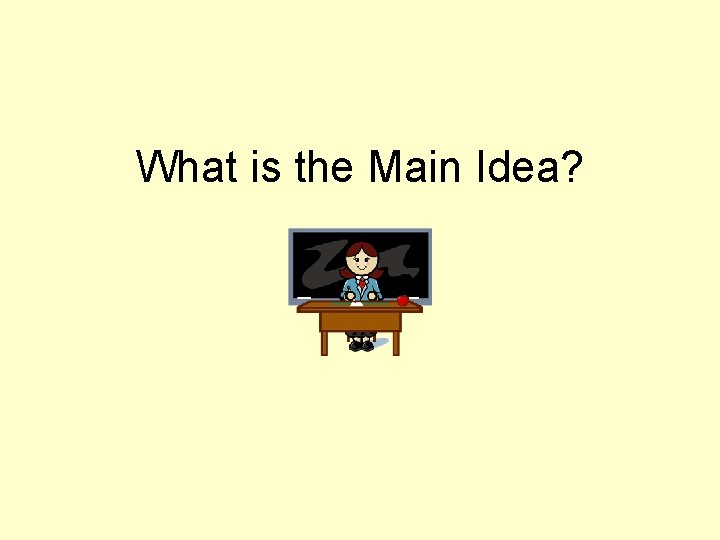 What is the Main Idea? 