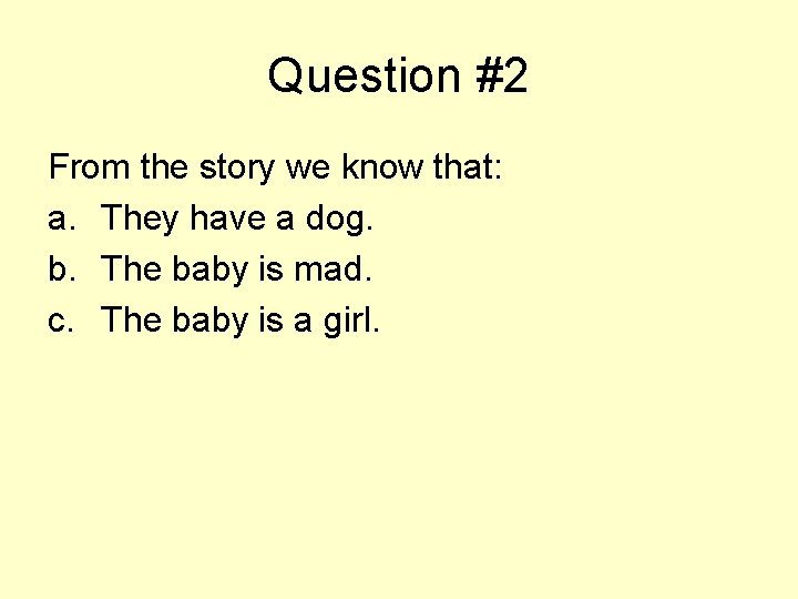 Question #2 From the story we know that: a. They have a dog. b.