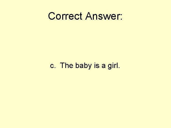 Correct Answer: c. The baby is a girl. 