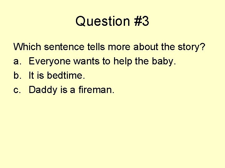 Question #3 Which sentence tells more about the story? a. Everyone wants to help