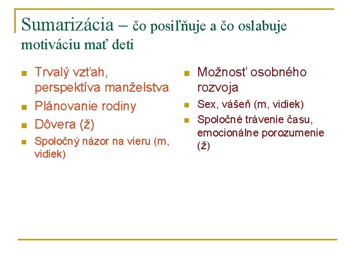 Sumarizácia – čo posiľňuje a čo oslabuje motiváciu mať deti n n Trvalý vzťah,